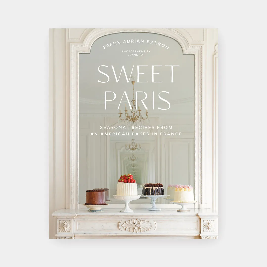 Sweet Paris: Seasonal Recipes from an American Baker in France